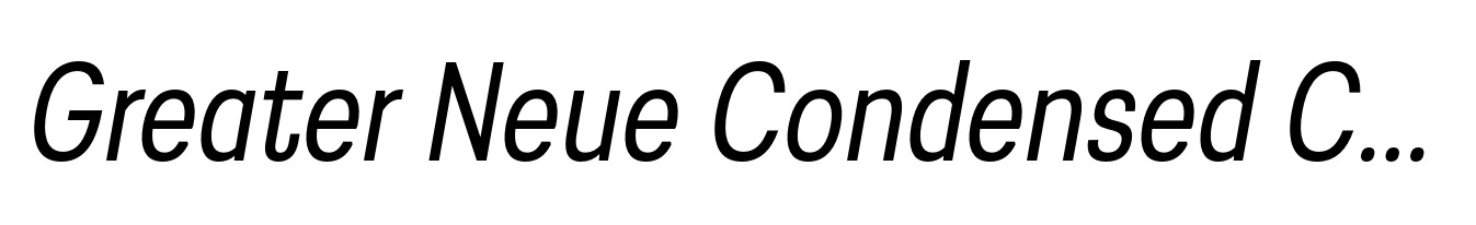 Greater Neue Condensed Condensed Italic